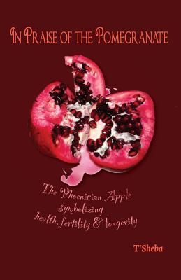 In Praise of the Pomegranate: The Phoenician apple symbolizing health, fertility & longevity