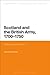 Scotland and the British Army, 1700-1750: Defending the Union (Bloomsbury Studies in Military History)