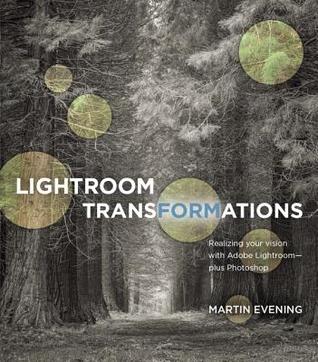 Lightroom Transformations: Realizing your vision with Adobe Lightroom plus Photoshop (Paperback)