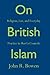 On British Islam: Religion, Law, and Everyday Practice in Shariʿa Councils (Princeton Studies in Muslim Politics)