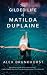 The Gilded Life of Matilda Duplaine by Alex Brunkhorst The Gilded Life of Matilda Duplaine by Alex Brunkhorst