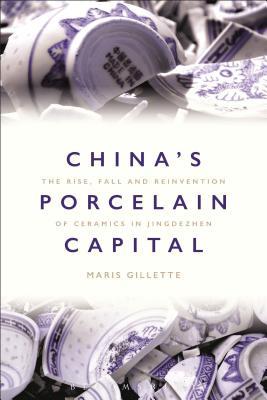 China's Porcelain Capital: The Rise, Fall and Reinvention of Ceramics in Jingdezhen (Hardcover)