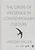The Crisis of Presence in Contemporary Culture by Vincent Miller