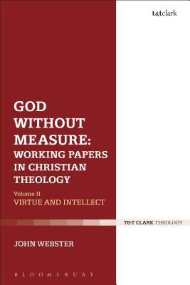 God Without Measure: Working Papers in Christian Theology: Volume 2: Virtue and Intellect (Hardcover)