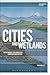 Cities and Wetlands: The Return of the Repressed in Nature and Culture (Environmental Cultures)