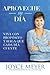 Aproveche su día: Viva con propósito y haga que cada día cuente (Spanish Edition)