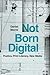 Not Born Digital: Poetics, ...