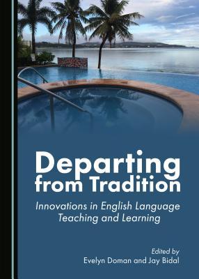 Departing from Tradition: Innovations in English Language Teaching and Learning
