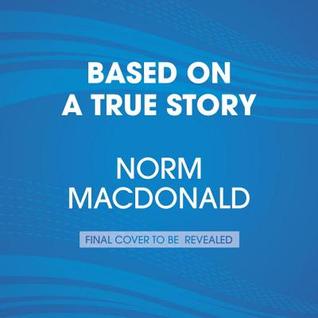 Based on a True Story: A Memoir