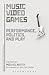Music Video Games: Performance, Politics, and Play (Approaches to Digital Game Studies)