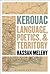 Kerouac: Language, Poetics, and Territory