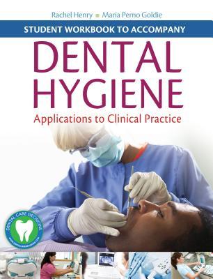 Student Workbook to Accompany Dental Hygiene: Application to Clinical Practice