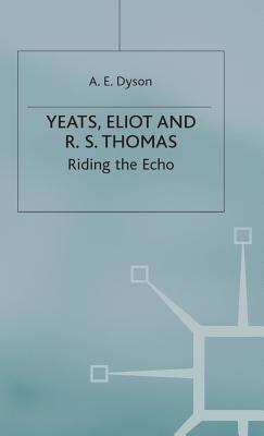 Yeats, Eliot and R. S. Thomas: Riding the Echo (Hardcover)