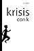 Krisis con K: Krisis, del g...