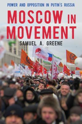 Moscow in Movement: Power and Opposition in Putin's Russia (Hardcover)