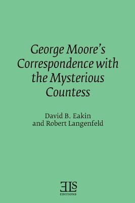 George Moore's Correspondence with the Mysterious Countess (Els Monograph)