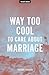 Way Too Cool To Care About Marriage