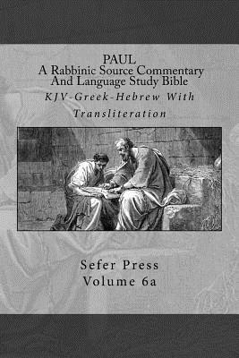 Paul: A Rabbinic Source Commentary And Language Study Bible: Volume 6a (Paul vol.6a New Testament)