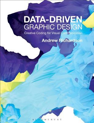 Data-Driven Graphic Design: Creative Coding for Visual Communication (Paperback)