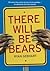 There Will Be Bears (Turtleback School & Library Binding Edition)
