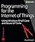 Programming for the Internet of Things: Using Windows 10 IoT Core and Azure IoT Suite (Developer Reference)