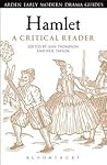 Hamlet: A Critical Reader (Arden Early Modern Drama Guides) Hamlet: A Critical Reader (Arden Early Modern Drama Guides)
