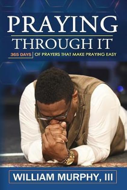 Praying Through It: 365 Days Worth of Prayers That Make Praying Easy