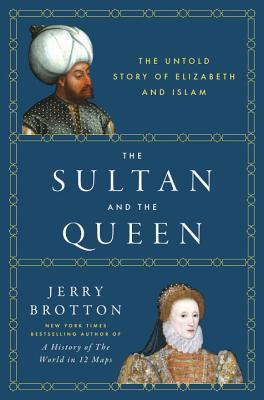 The Sultan and the Queen: The Untold Story of Elizabeth and Islam (Hardcover)