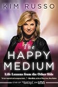 The Happy Medium: Life Lessons from the Other Side