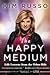 The Happy Medium: Life Less...