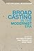 Broadcasting in the Modernist Era (Historicizing Modernism)
