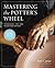 Mastering the Potter's Whee...