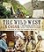 The Wild West in Color: A Photographic Account of our Nation's Westward Expansion