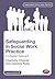 Safeguarding in Social Work Practice: A Lifespan Approach (Transforming Social Work Practice Series)