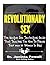 Revolutionary Sex: The Unique Sex Techniques Guide That Teaches You How to Please Your Man or Woman in Bed