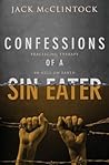 Confessions of a Sin Eater: Practicing Therapy in Hell on Earth
