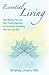 Essential Living: A Guide to Having Happiness and Peace by Reclaiming Your Essential Self