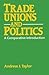 Trade Unions and Politics by Andrew    Taylor