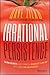 Irrational Persistence: Seven Secrets That Turned a Bankrupt Startup Into a $231,000,000 Business