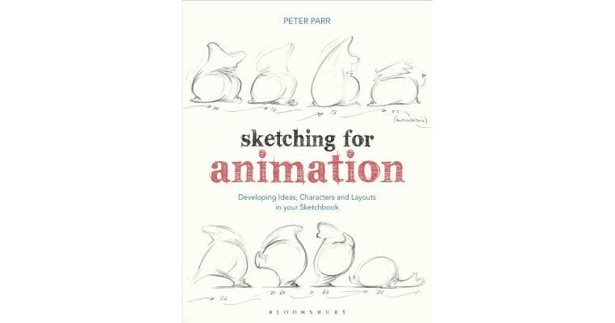 Sketching for Animation Developing Ideas, Characters and Layouts in
