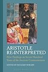 Aristotle Re-Interpreted: New Findings on Seven Hundred Years of the Ancient Commentators (Ancient Commentators on Aristotle)