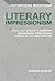 Literary Impressionism: Vision and Memory in Dorothy Richardson, Ford Madox Ford, H.D. and May Sinclair (Historicizing Modernism)
