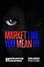 Market Like You Mean It!: 51 Marketing Secrets from the Rich and Powerful