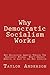 Why Democratic Socialism Works: Why Socializing America Through the Democratic Process Won’t Destroy America or Lead to the Dreaded Red Invasion (Gag Book)