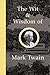The Wit and Wisdom of Mark Twain