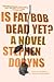 Is Fat Bob Dead Yet? by Stephen Dobyns