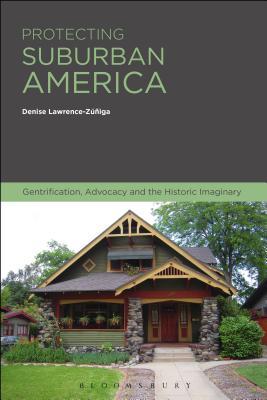 Protecting Suburban America: Gentrification, Advocacy and the Historic Imaginary (Hardcover)