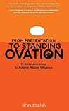 From Presentation to Standing Ovation by Ron Tsang