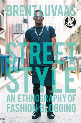 Street Style: An Ethnography of Fashion Blogging (Dress, Body, Culture)