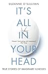 It's All in Your Head by Suzanne O'Sullivan